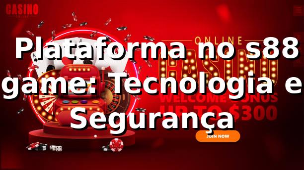 ⭐ Plataforma no s88 game: Tecnologia e Segurança